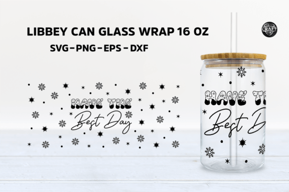 Have the Best Day Libbey Can Glass SVG: Graphics for Tumbler Wraps